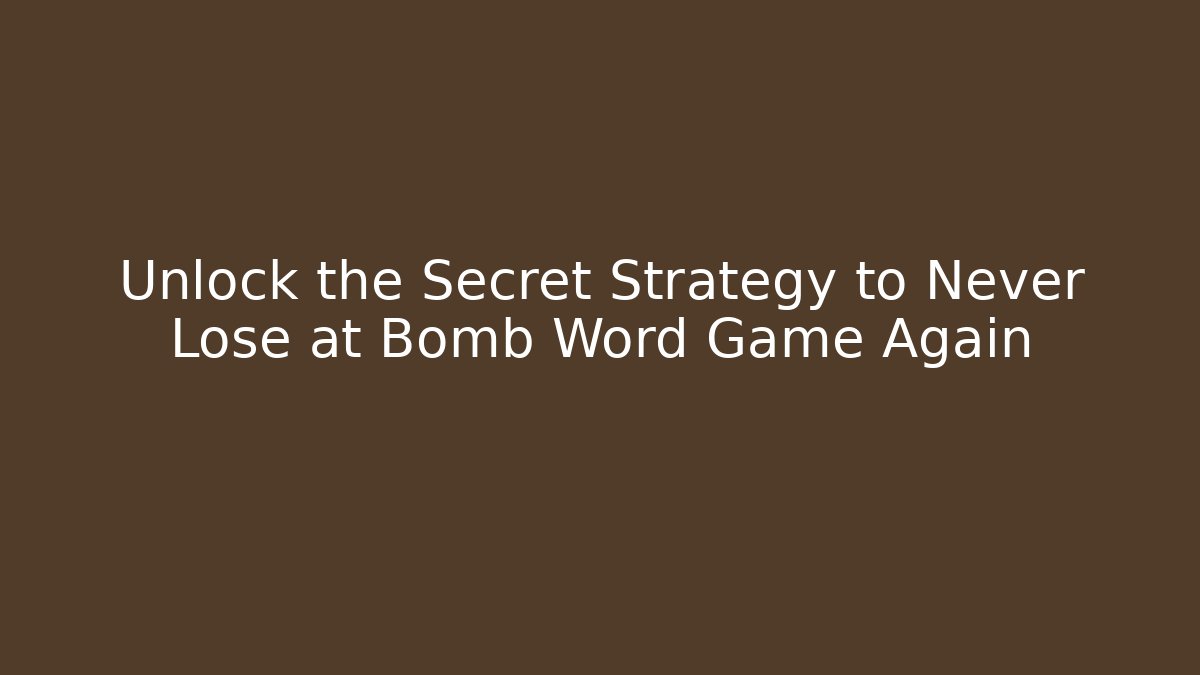 Unlock the Secret Strategy to Never Lose at Bomb Word Game Again