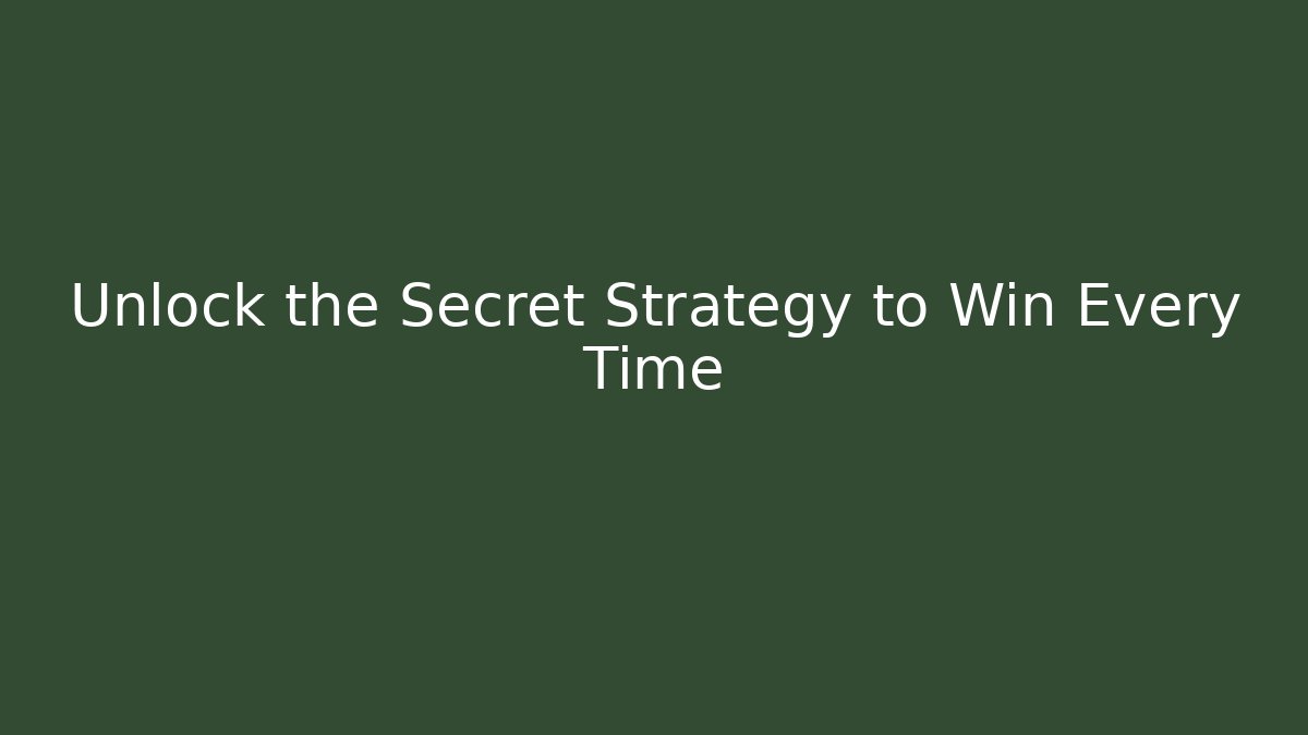 Unlock the Secret Strategy to Win Every Time