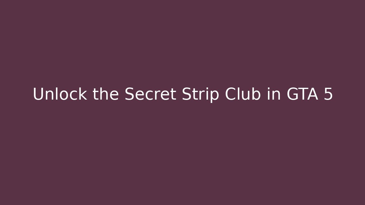 Unlock the Secret Strip Club in GTA 5