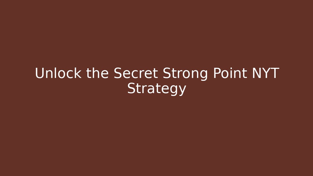 Unlock the Secret Strong Point NYT Strategy - Critter Realm