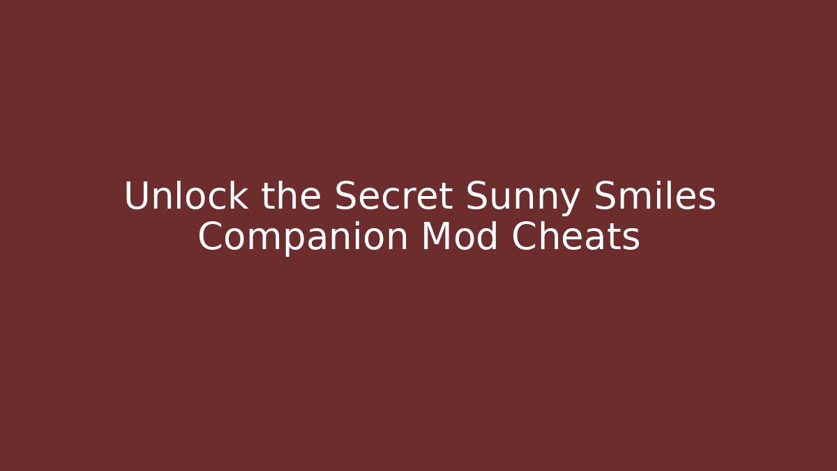 Unlock the Secret Sunny Smiles Companion Mod Cheats - Critter Realm