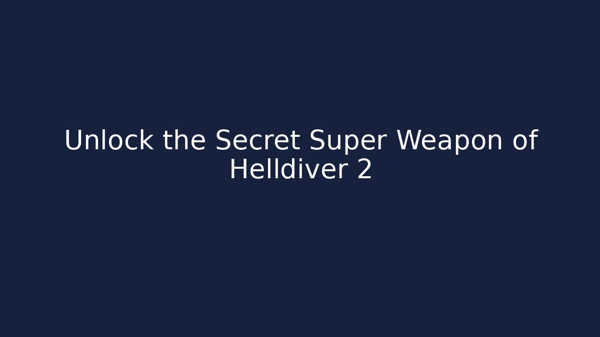 Unlock the Secret Super Weapon of Helldiver 2