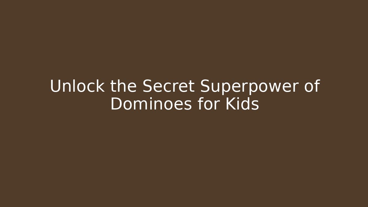 Unlock the Secret Superpower of Dominoes for Kids