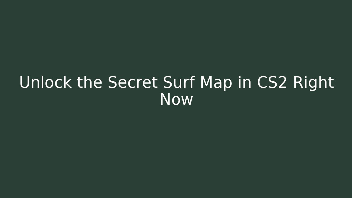 Unlock the Secret Surf Map in CS2 Right Now - Critter Realm