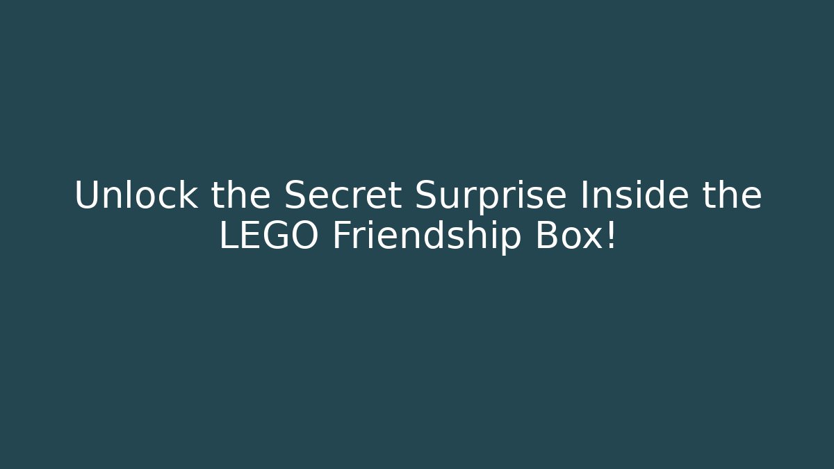 Unlock the Secret Surprise Inside the LEGO Friendship Box! - Critter Realm