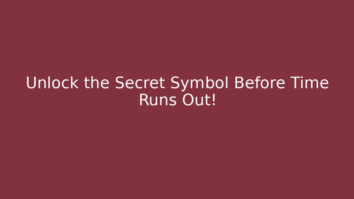 Unlock the Secret Symbol Before Time Runs Out!