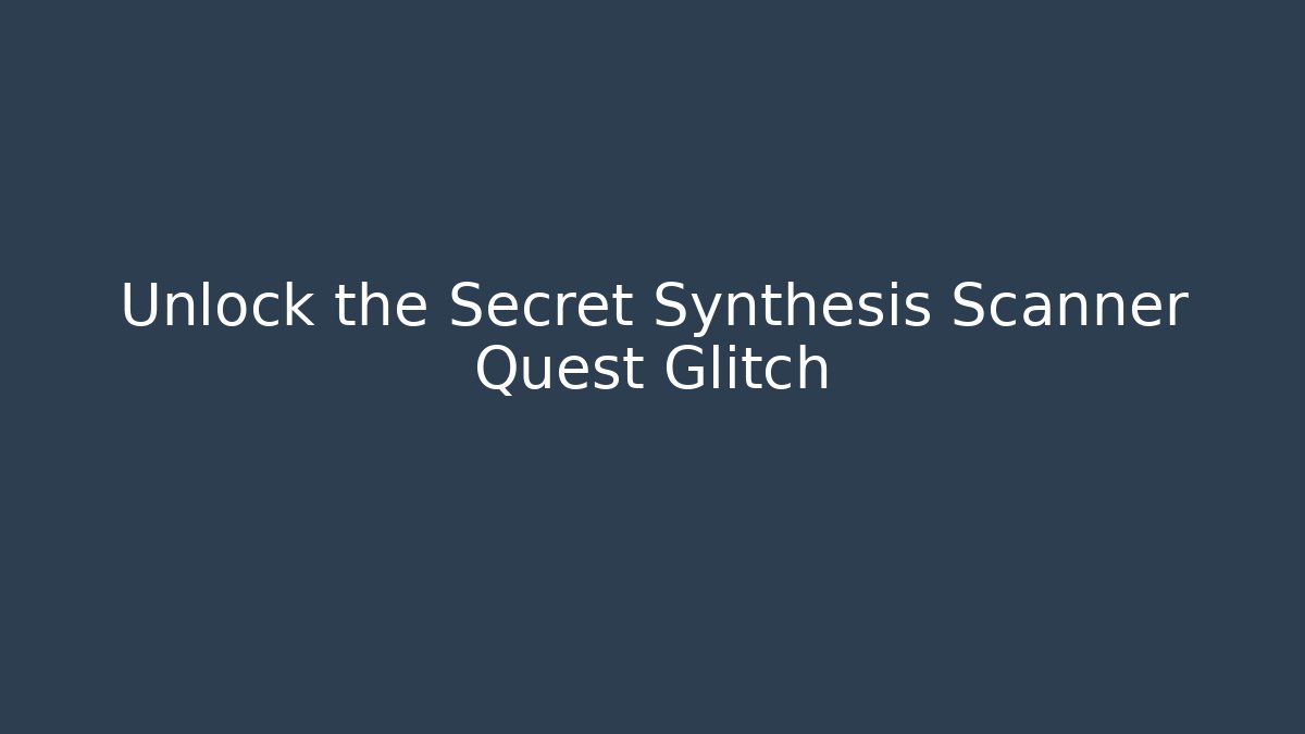 Unlock the Secret Synthesis Scanner Quest Glitch - Critter Realm