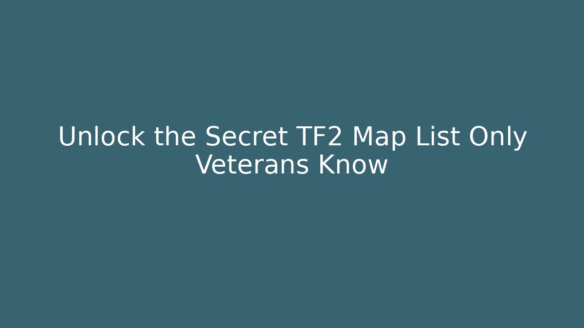 Unlock the Secret TF2 Map List Only Veterans Know - Critter Realm