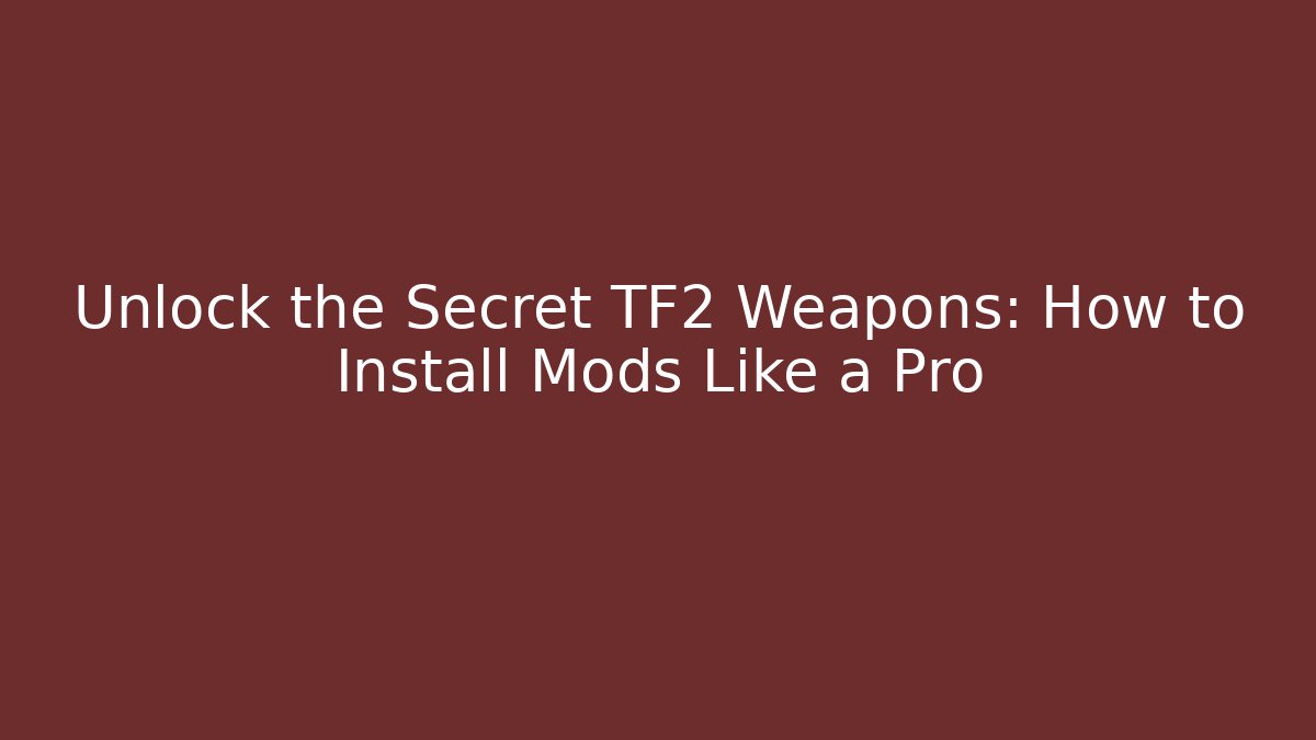 Unlock the Secret TF2 Weapons: How to Install Mods Like a Pro - Critter Realm