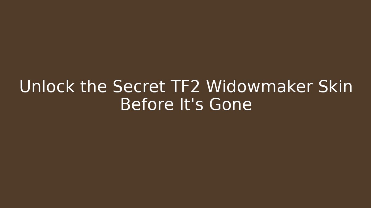 Unlock the Secret TF2 Widowmaker Skin Before It’s Gone