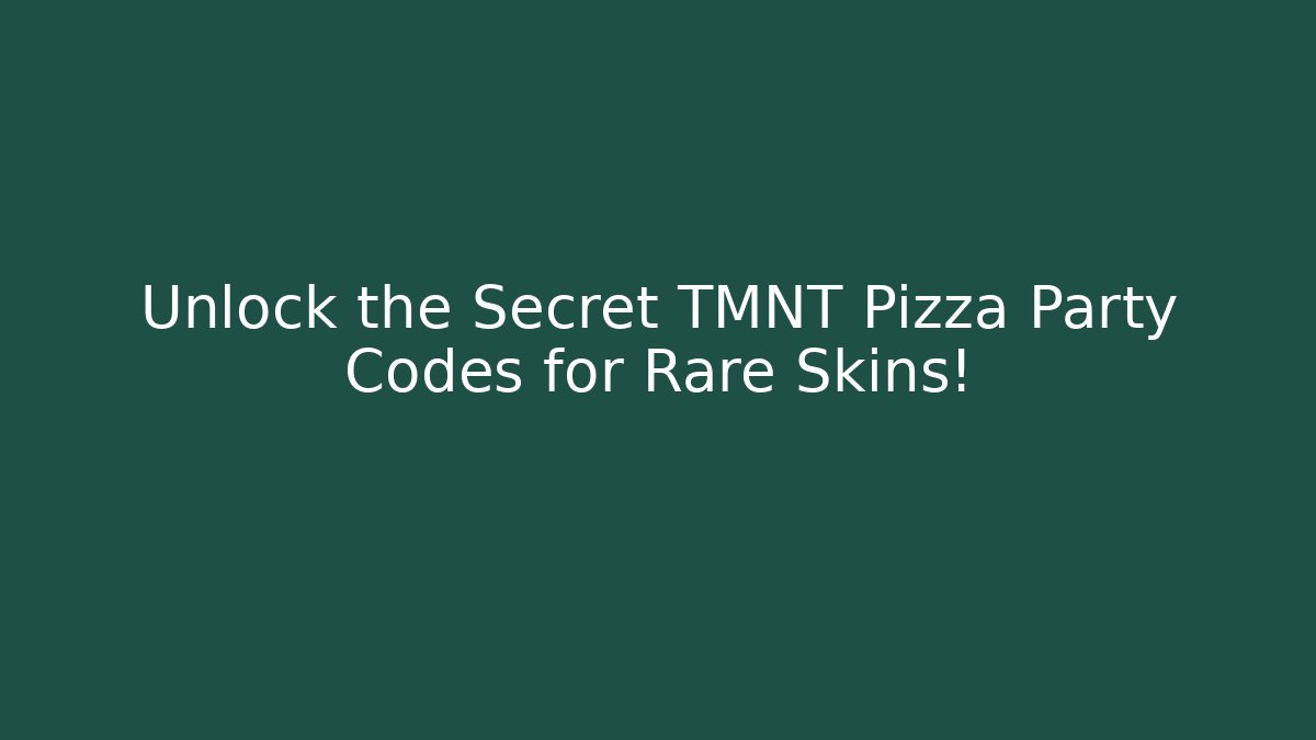Unlock the Secret TMNT Pizza Party Codes for Rare Skins!