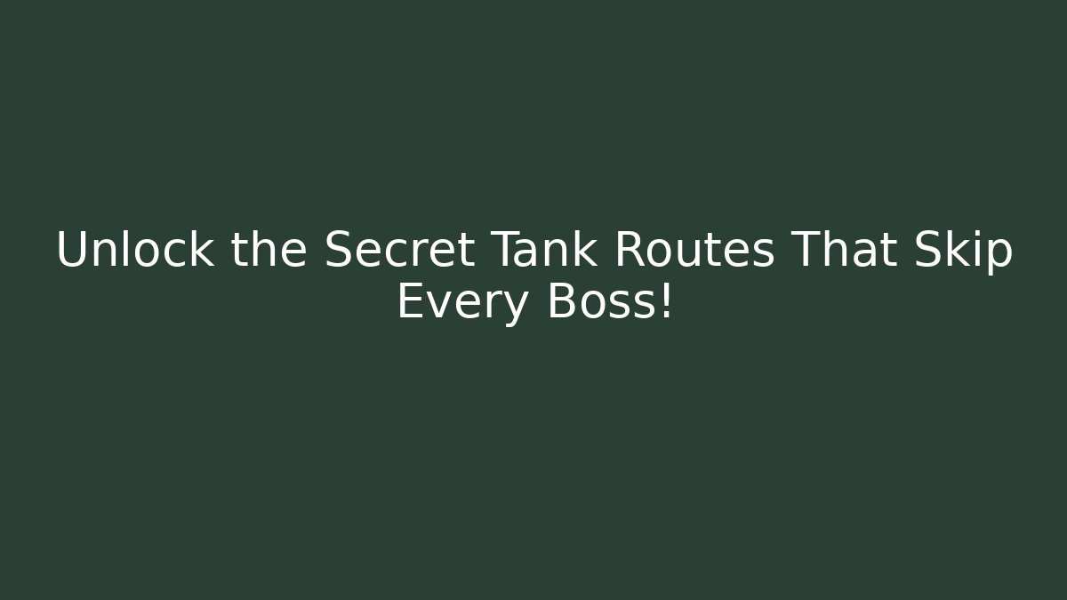 Unlock the Secret Tank Routes That Skip Every Boss! - Critter Realm