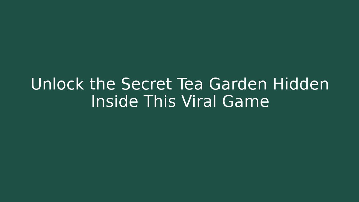 Unlock the Secret Tea Garden Hidden Inside This Viral Game