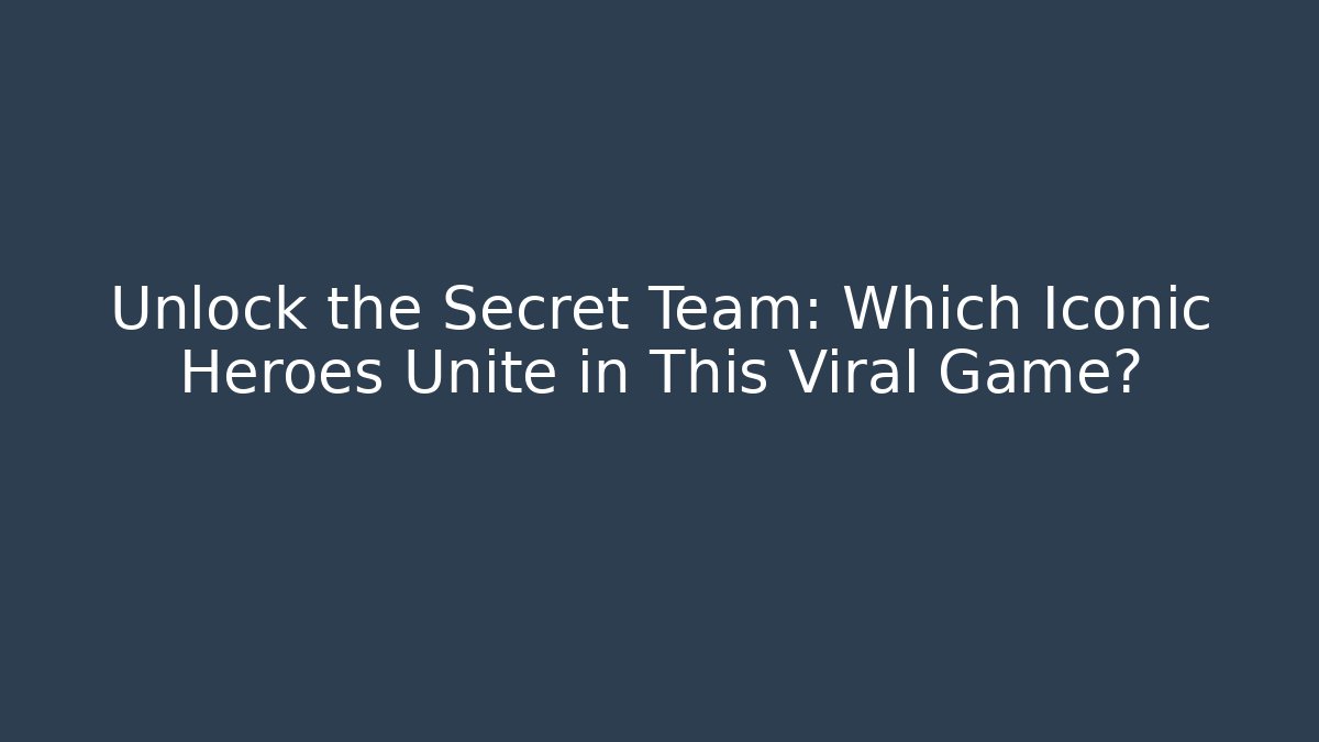Unlock the Secret Team: Which Iconic Heroes Unite in This Viral Game?