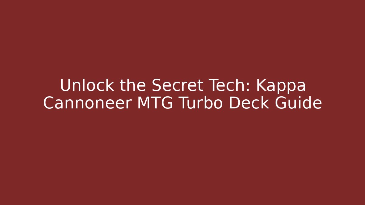 Unlock the Secret Tech: Kappa Cannoneer MTG Turbo Deck Guide