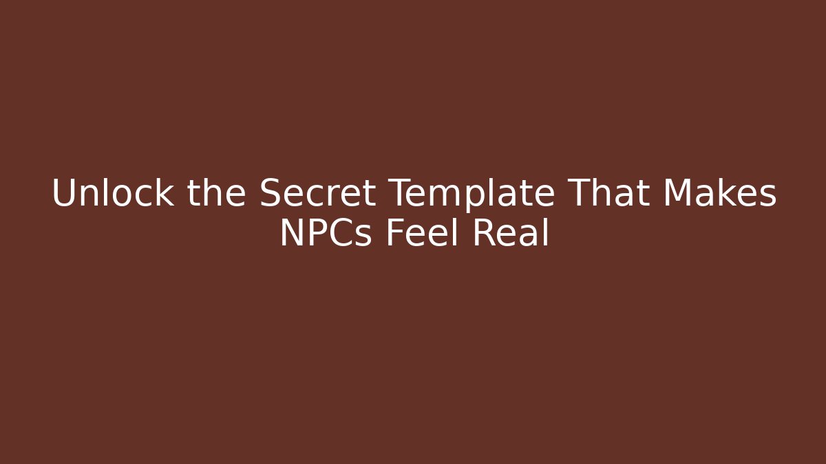 Unlock the Secret Template That Makes NPCs Feel Real