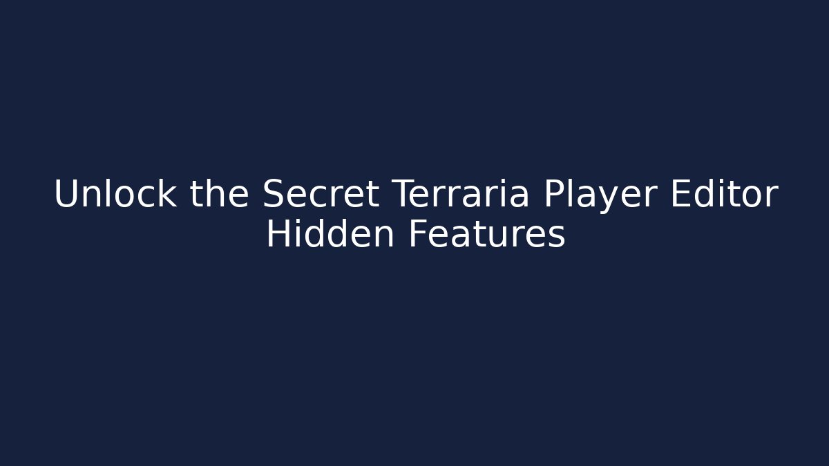 Unlock the Secret Terraria Player Editor Hidden Features
