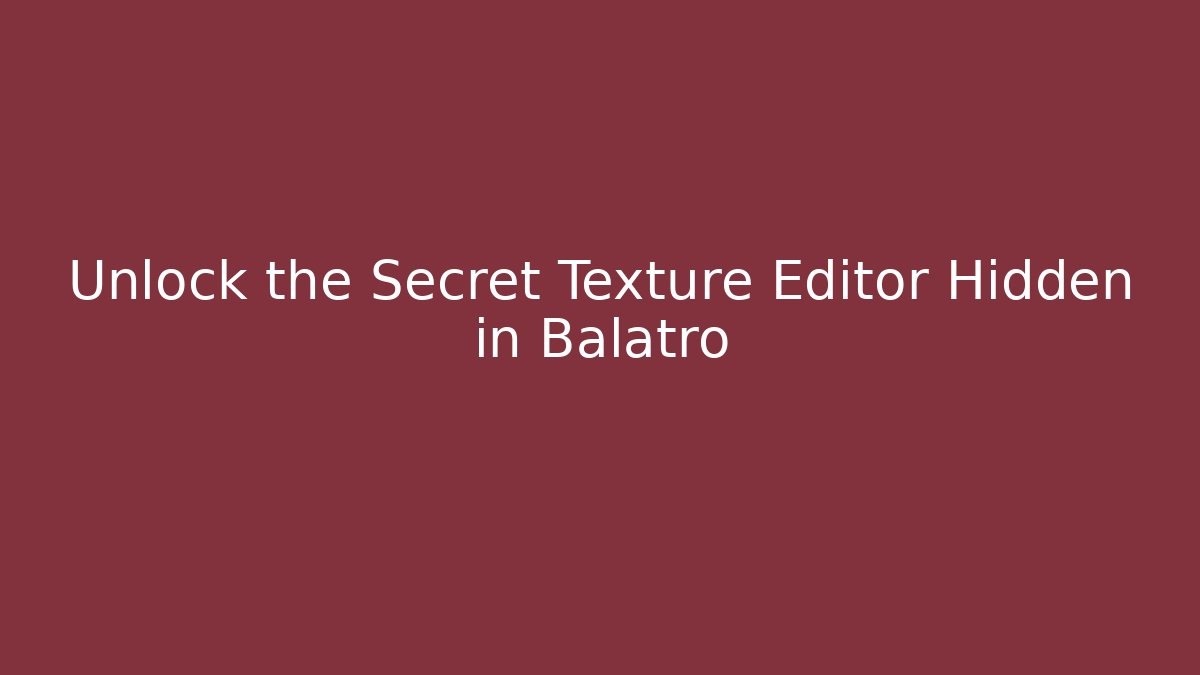 Unlock the Secret Texture Editor Hidden in Balatro