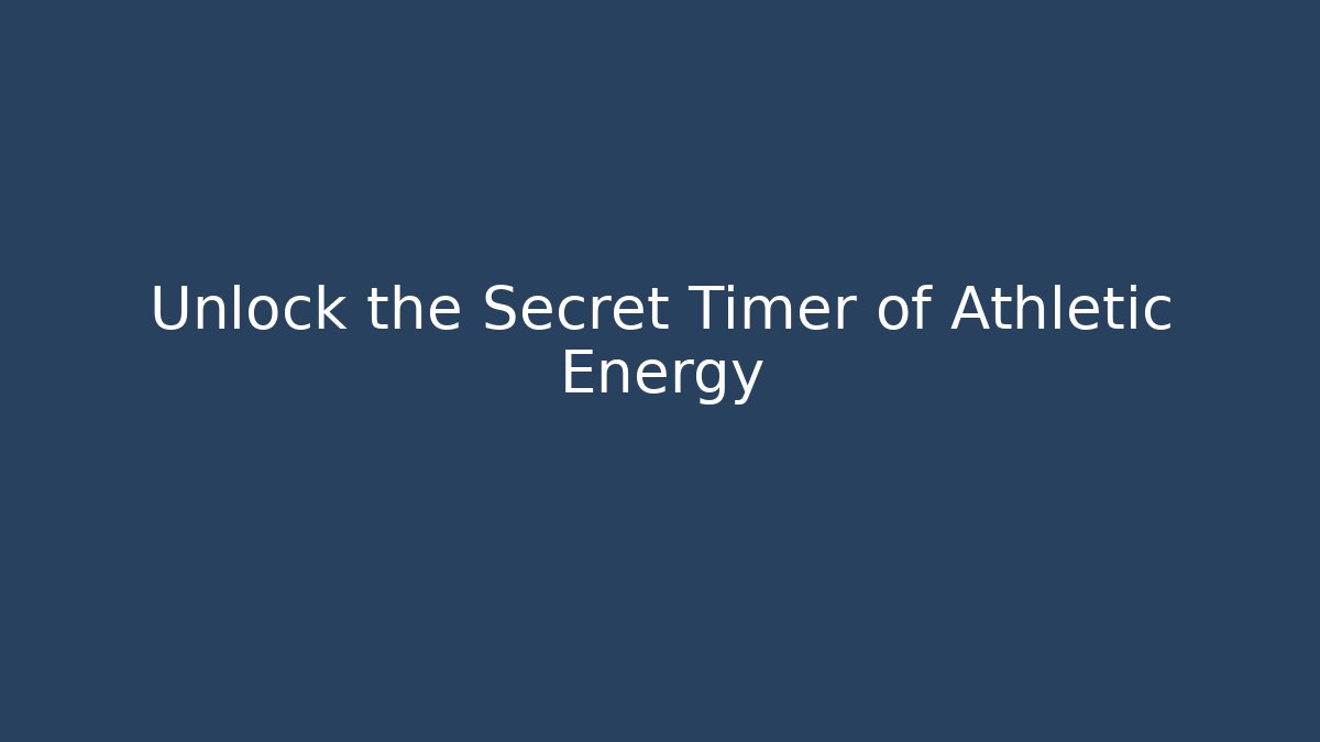Unlock the Secret Timer of Athletic Energy