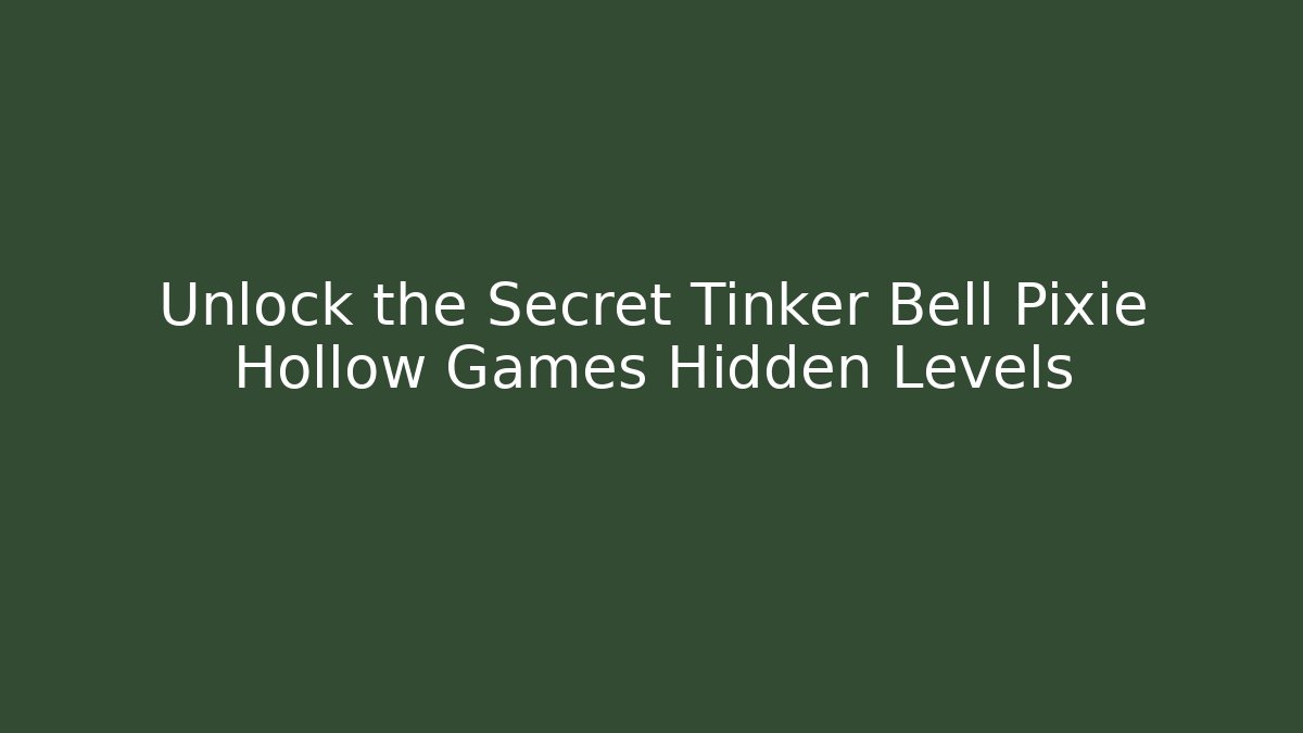 Unlock the Secret Tinker Bell Pixie Hollow Games Hidden Levels - Critter Realm