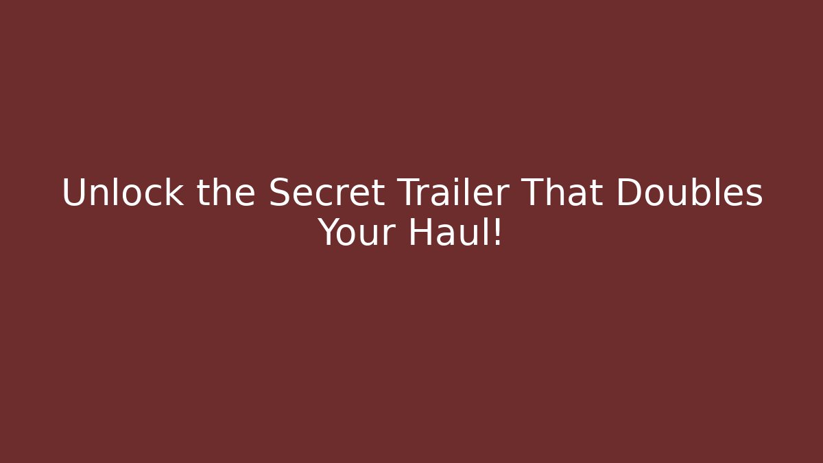 Unlock the Secret Trailer That Doubles Your Haul! - Critter Realm