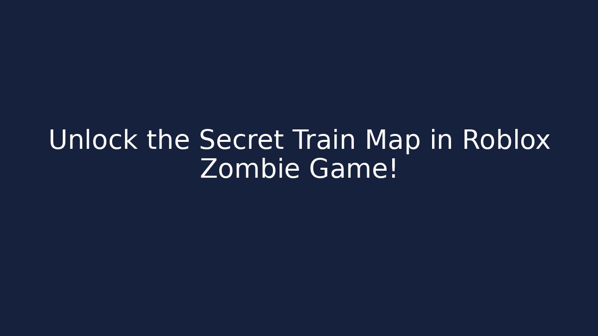 Unlock the Secret Train Map in Roblox Zombie Game!