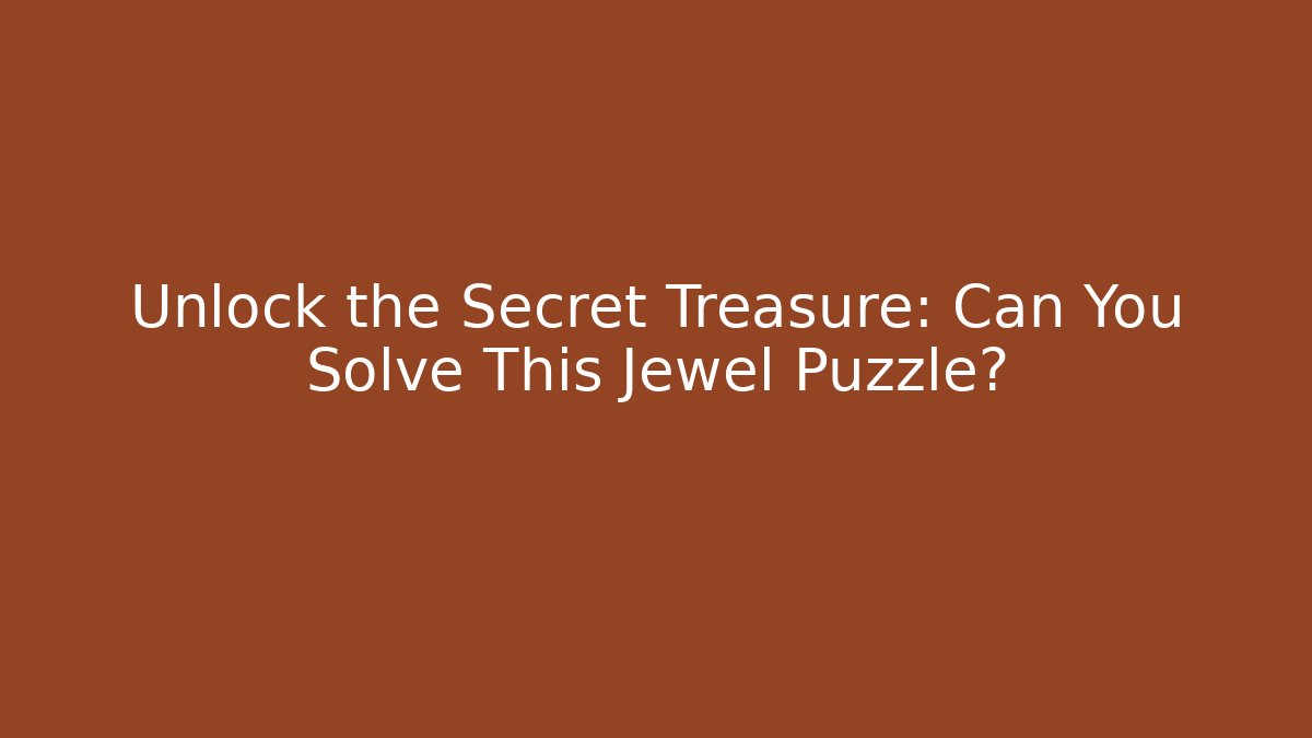 Unlock the Secret Treasure: Can You Solve This Jewel Puzzle?