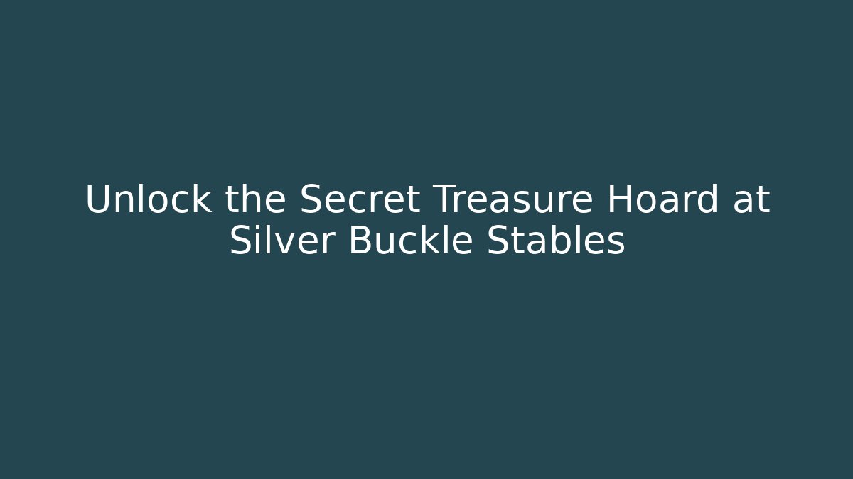 Unlock the Secret Treasure Hoard at Silver Buckle Stables