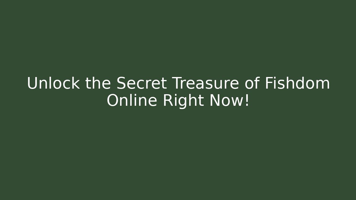 Unlock the Secret Treasure of Fishdom Online Right Now!