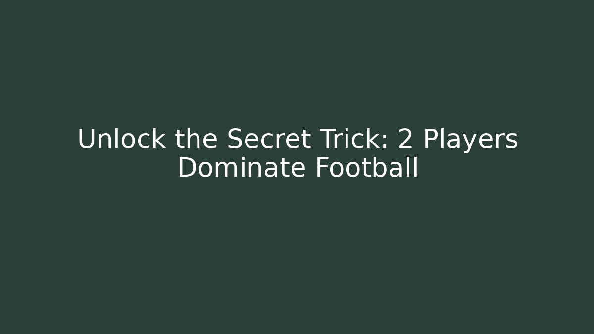 Unlock the Secret Trick: 2 Players Dominate Football