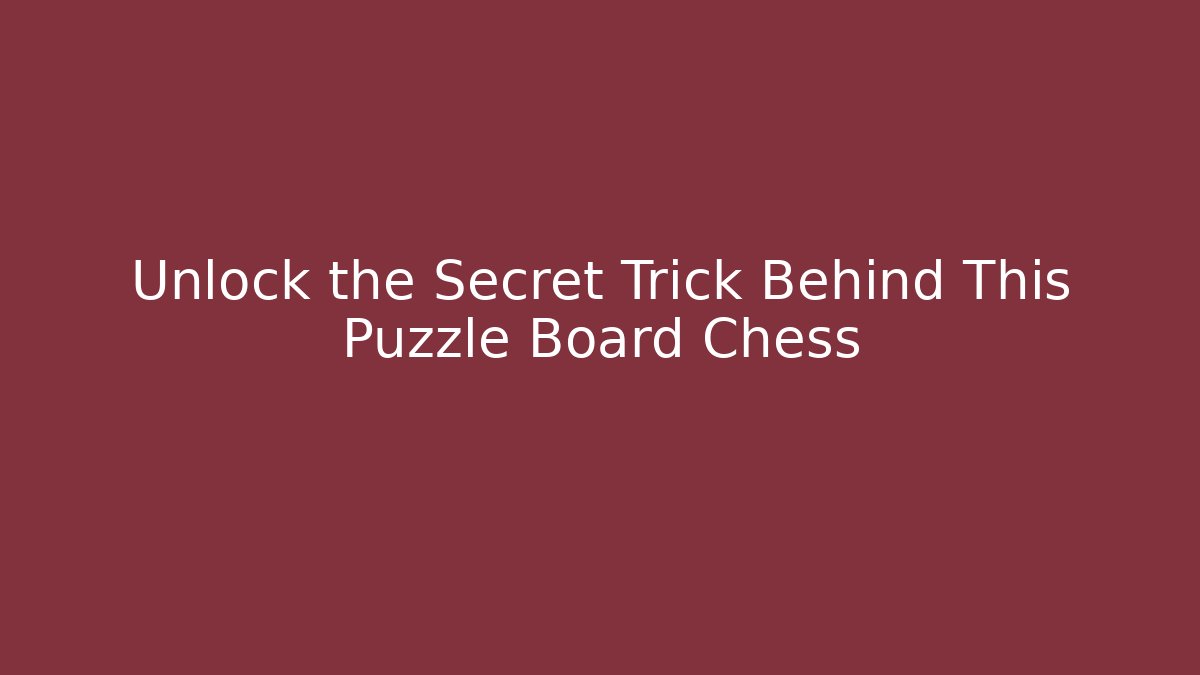 Unlock the Secret Trick Behind This Puzzle Board Chess