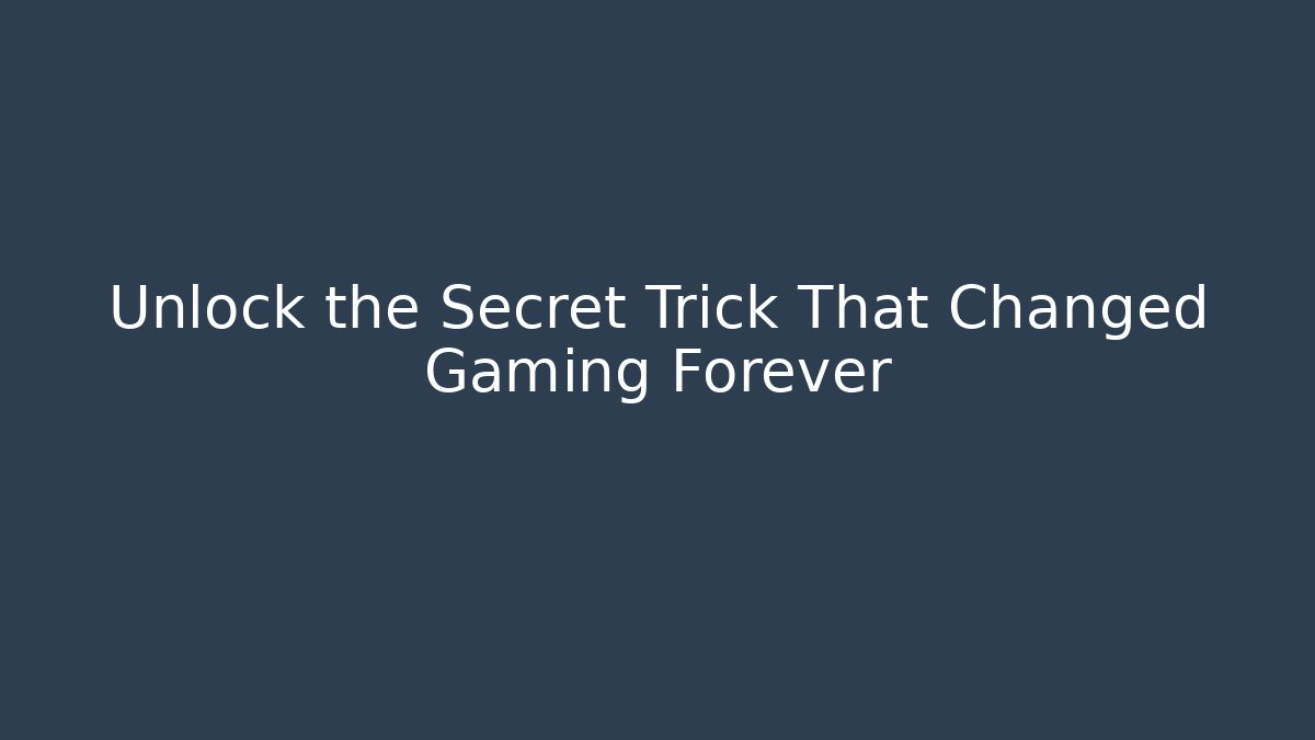 Unlock the Secret Trick That Changed Gaming Forever