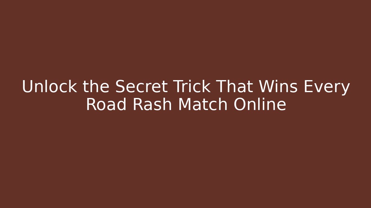 Unlock the Secret Trick That Wins Every Road Rash Match Online