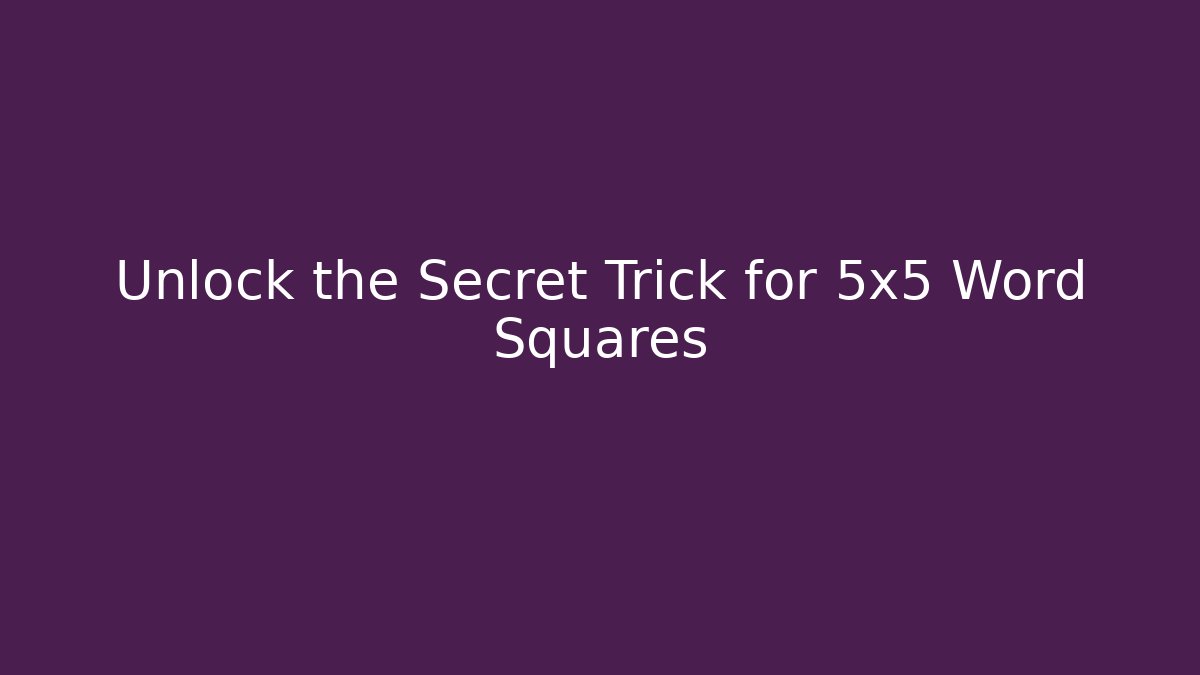 Unlock the Secret Trick for 5x5 Word Squares