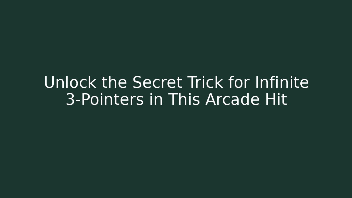 Unlock the Secret Trick for Infinite 3-Pointers in This Arcade Hit