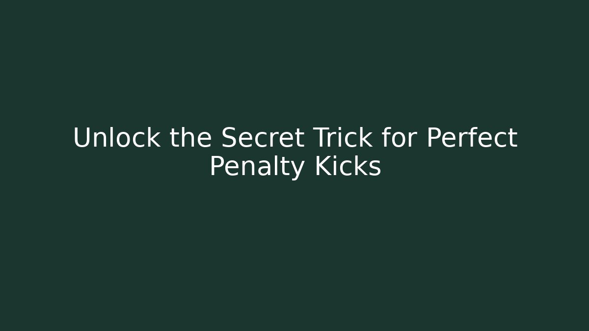 Unlock the Secret Trick for Perfect Penalty Kicks