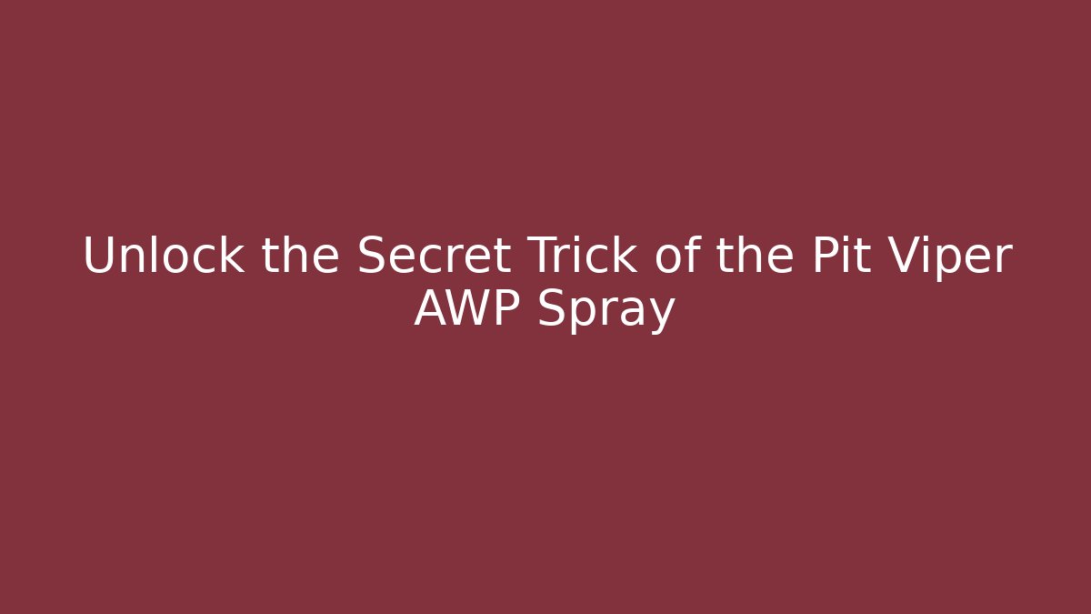 Unlock the Secret Trick of the Pit Viper AWP Spray
