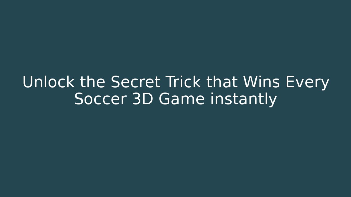 Unlock the Secret Trick that Wins Every Soccer 3D Game instantly