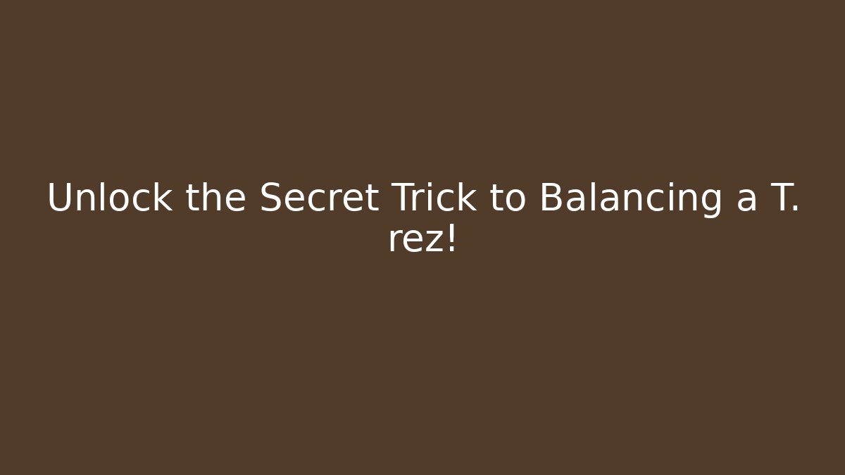 Unlock the Secret Trick to Balancing a T. rez! - Critter Realm