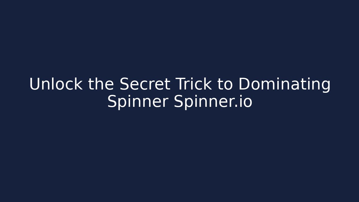 Unlock the Secret Trick to Dominating Spinner Spinner.io