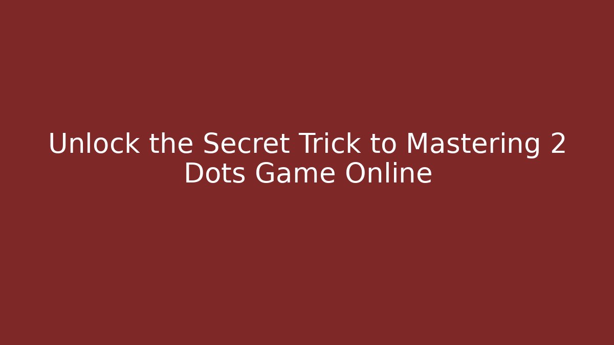 Unlock the Secret Trick to Mastering 2 Dots Game Online