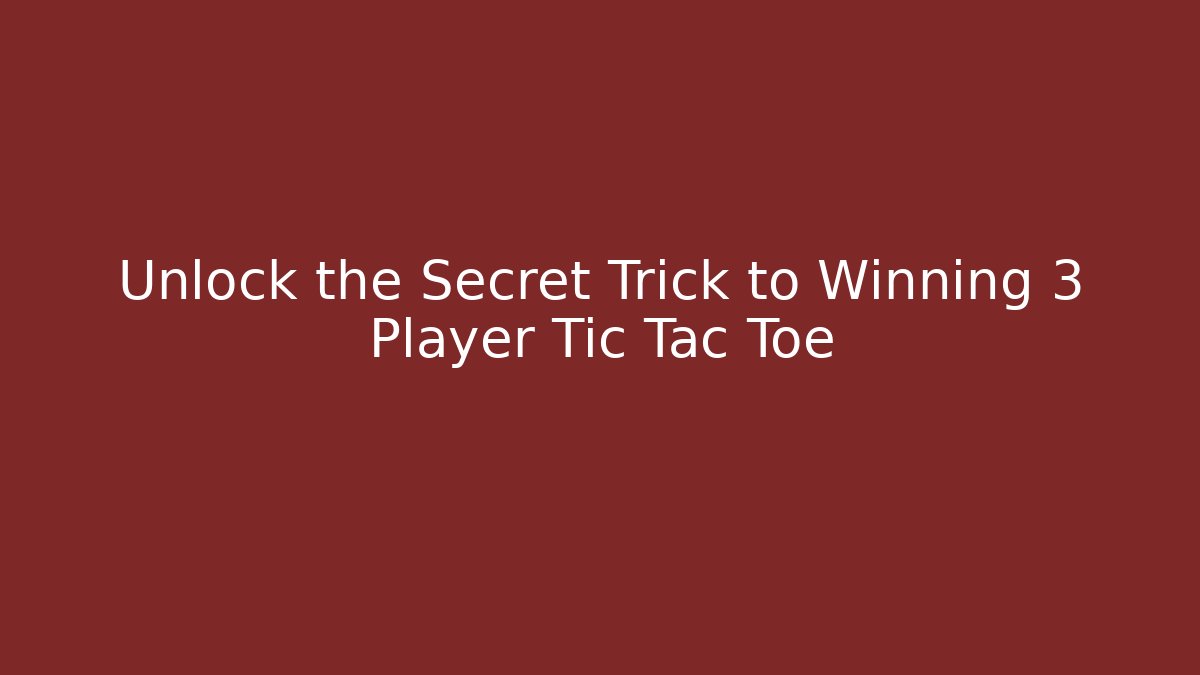 Unlock the Secret Trick to Winning 3 Player Tic Tac Toe