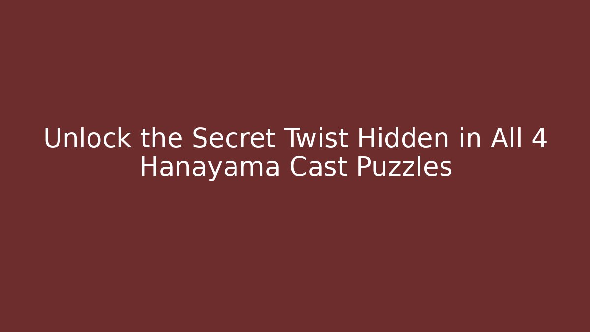 Unlock the Secret Twist Hidden in All 4 Hanayama Cast Puzzles