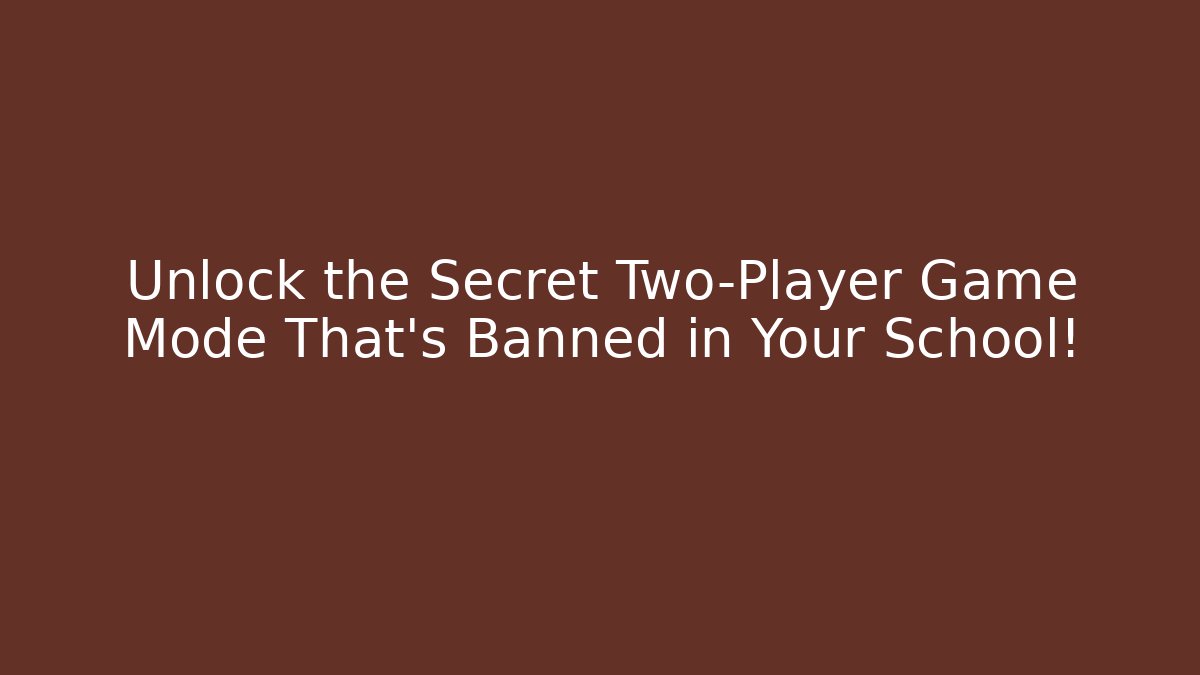 Unlock the Secret Two-Player Game Mode That's Banned in Your School!