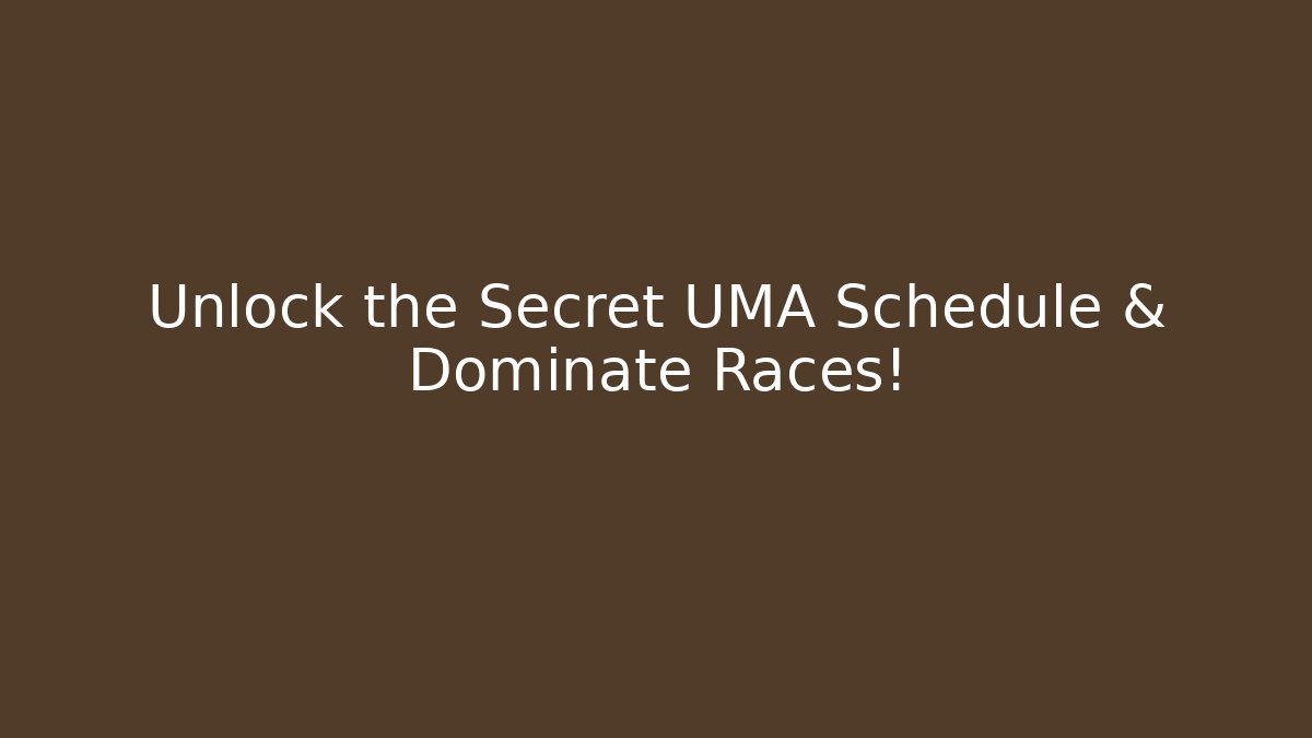 Unlock the Secret UMA Schedule & Dominate Races!