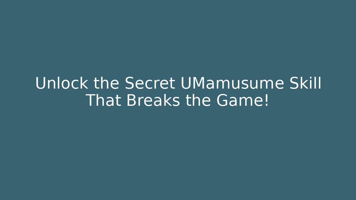 Unlock the Secret UMamusume Skill That Breaks the Game!