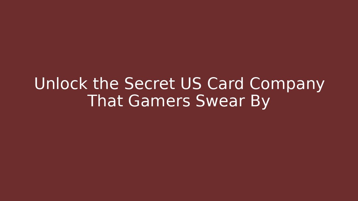 Unlock the Secret US Card Company That Gamers Swear By