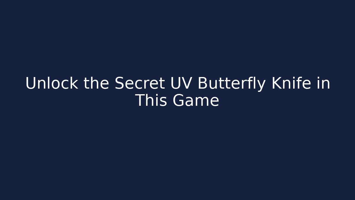 Unlock the Secret UV Butterfly Knife in This Game