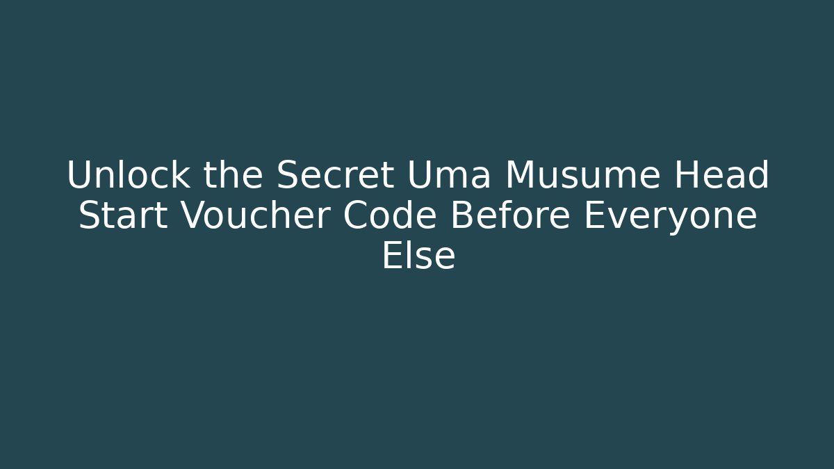 Unlock the Secret Uma Musume Head Start Voucher Code Before Everyone Else