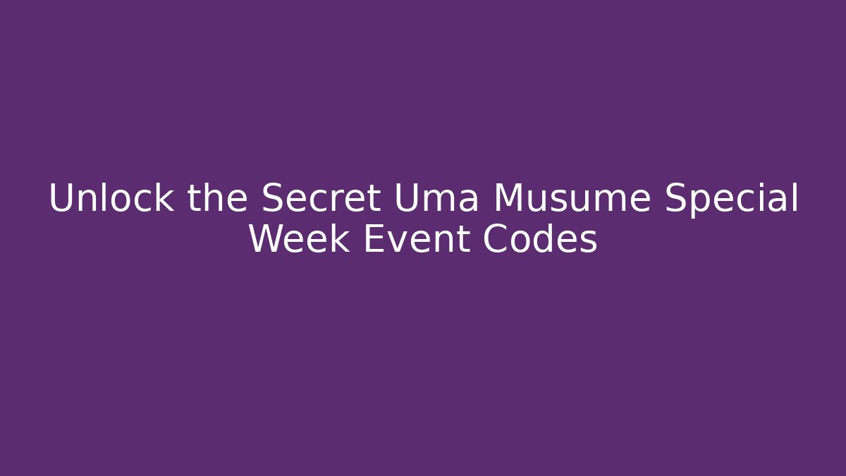 Unlock the Secret Uma Musume Special Week Event Codes